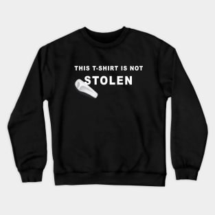 This t-shirt is not stolen Crewneck Sweatshirt